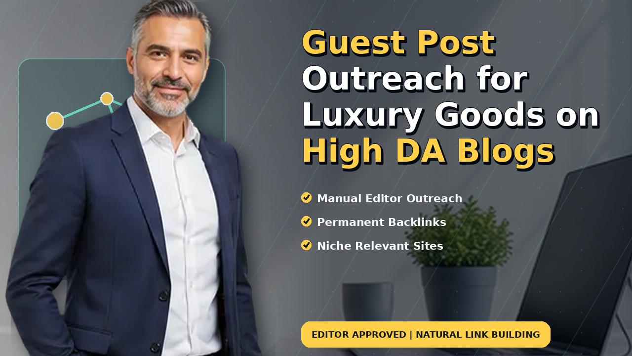 Guest Post Outreach for Luxury Goods on High DA Blogs