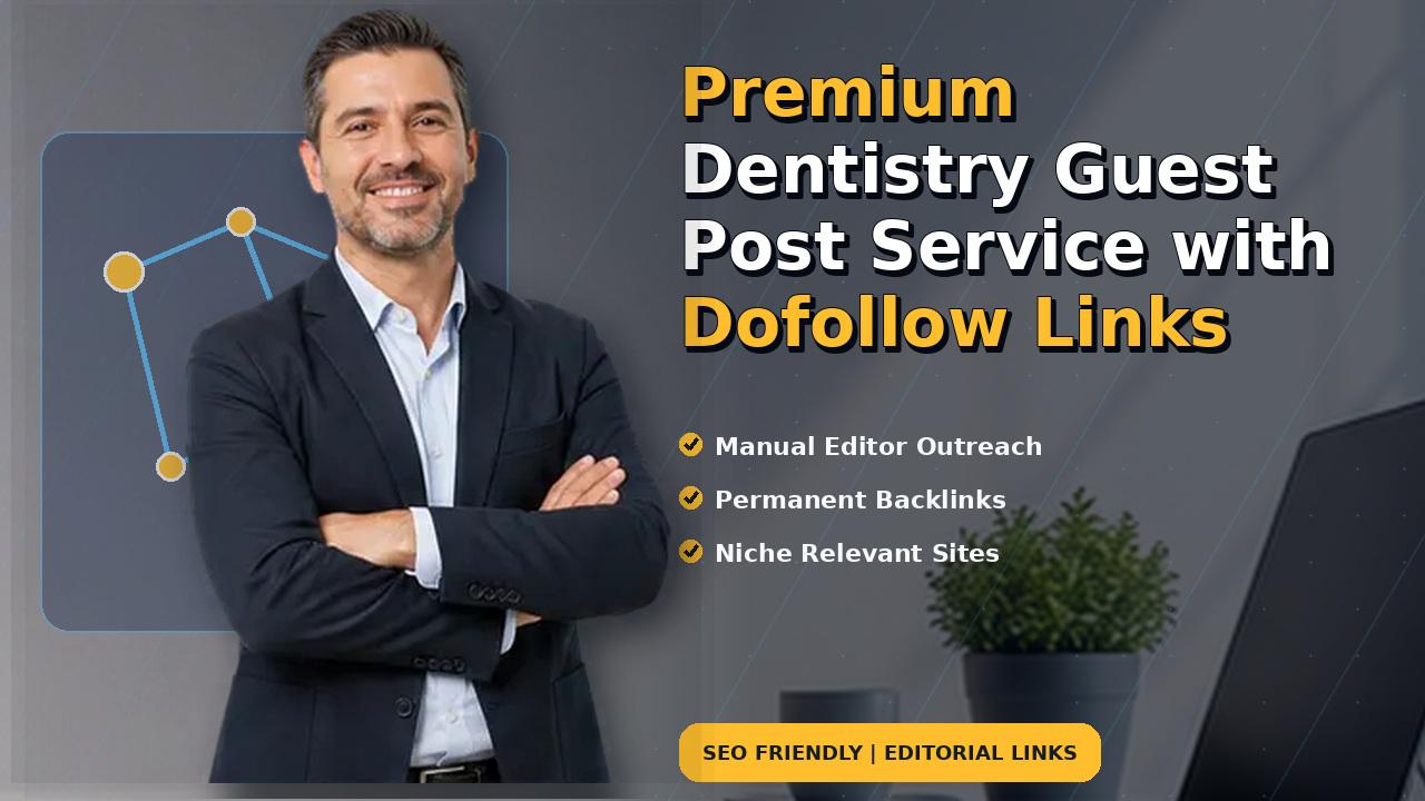 Premium Dentistry Guest Post Service with Dofollow Links