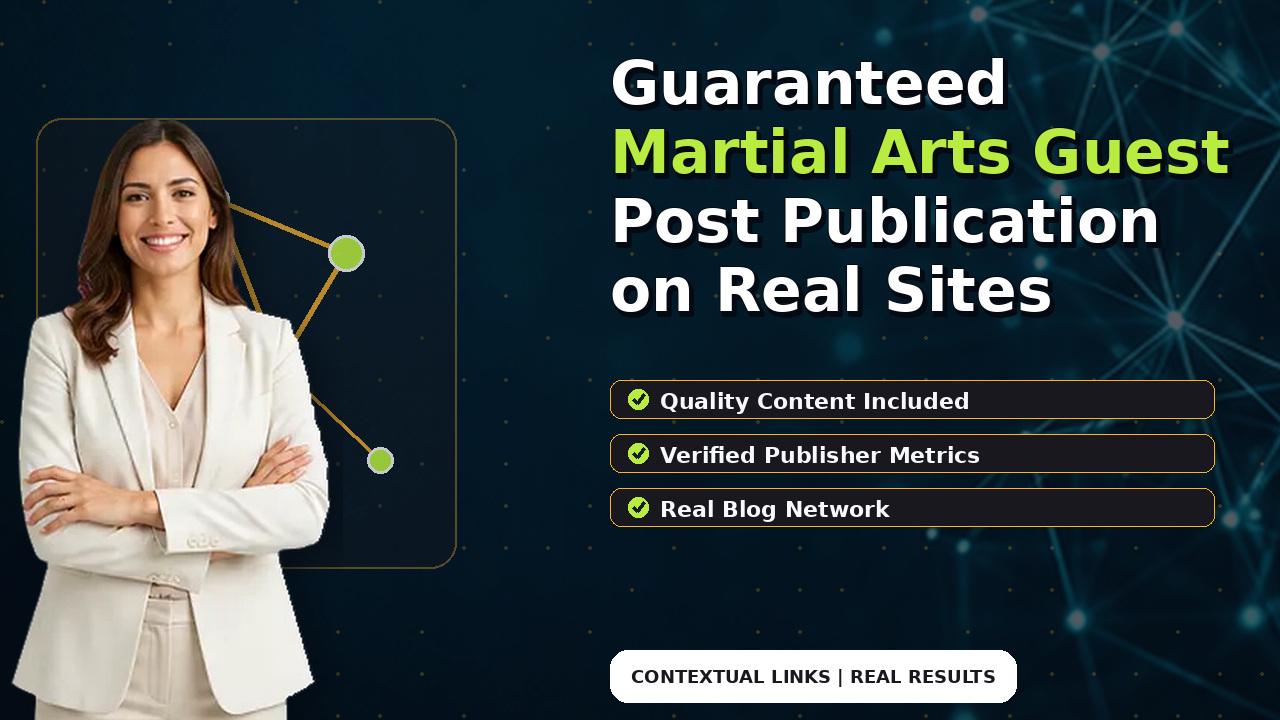 Guaranteed Martial Arts Guest Post Publication on Real Sites