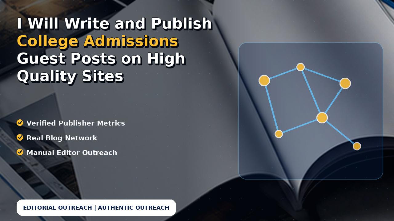 I Will Write and Publish College Admissions Guest Posts on High Quality Sites