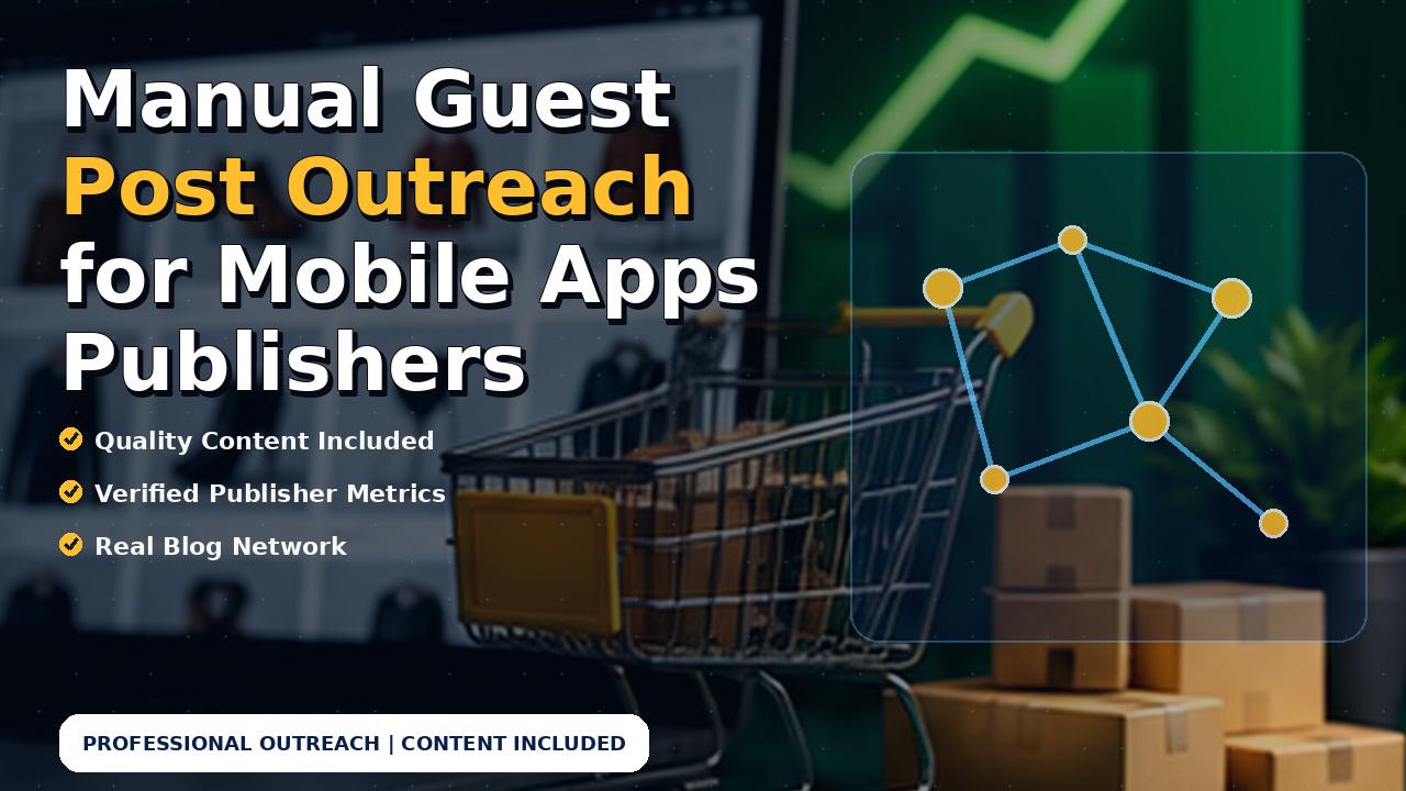 Manual Guest Post Outreach for Mobile Apps Publishers