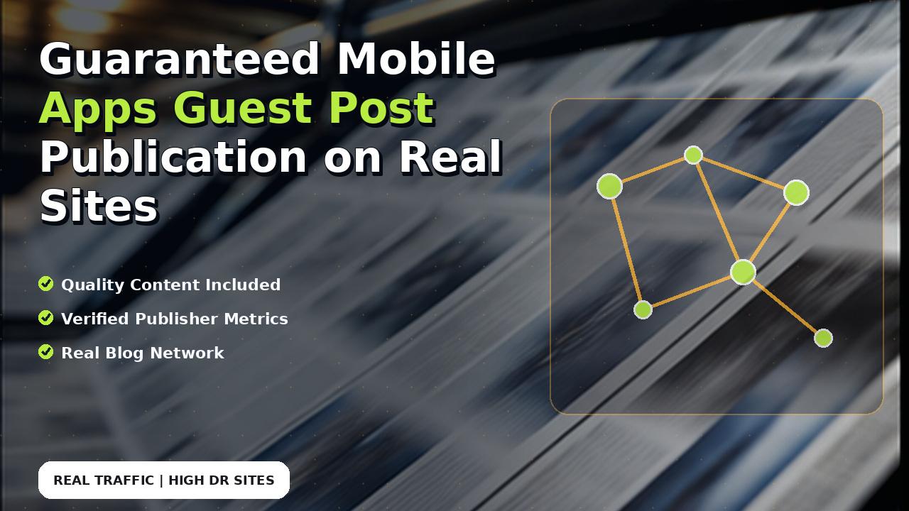 Guaranteed Mobile Apps Guest Post Publication on Real Sites