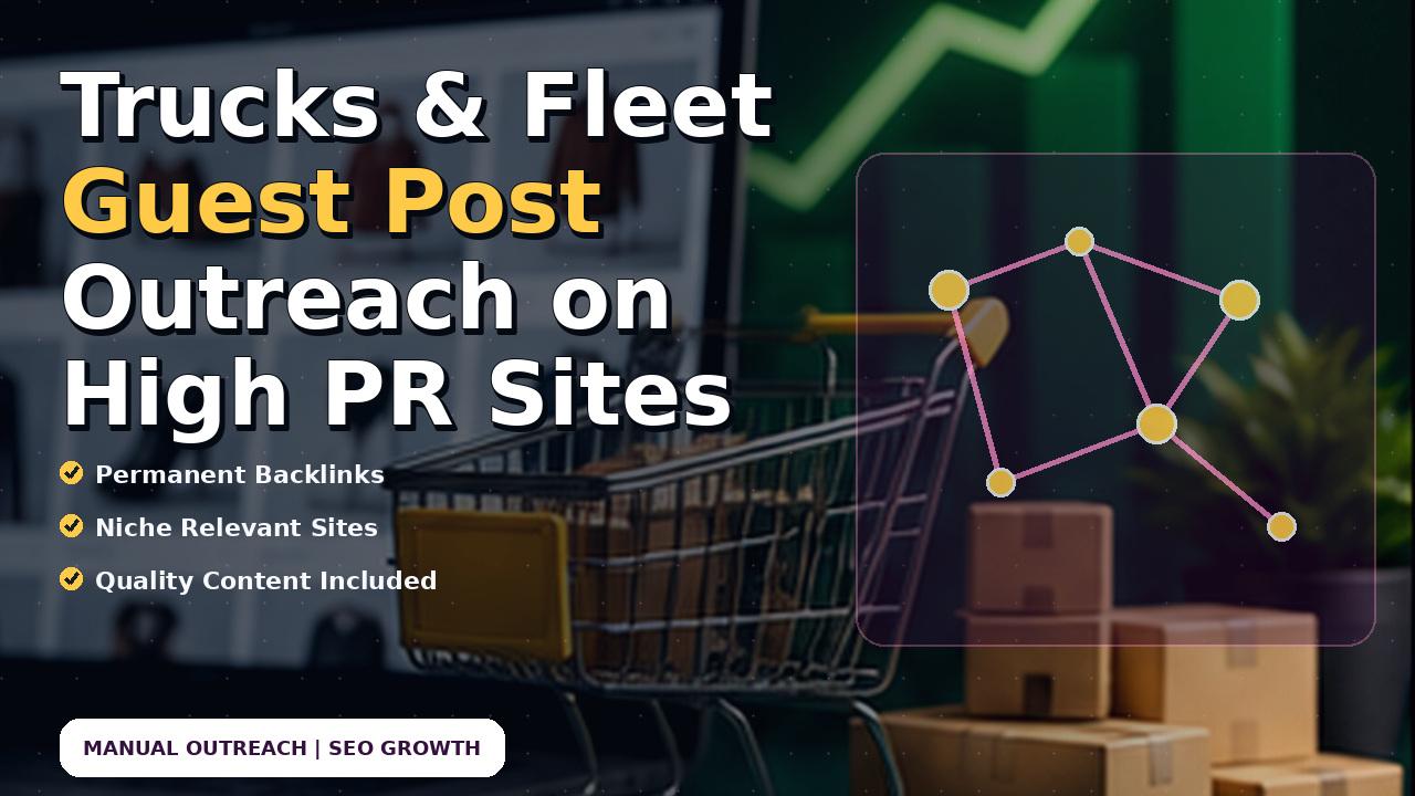 Trucks & Fleet Guest Post Outreach on High PR Sites