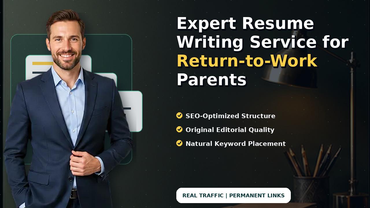 Expert Resume Writing Service for Return-to-Work Parents
