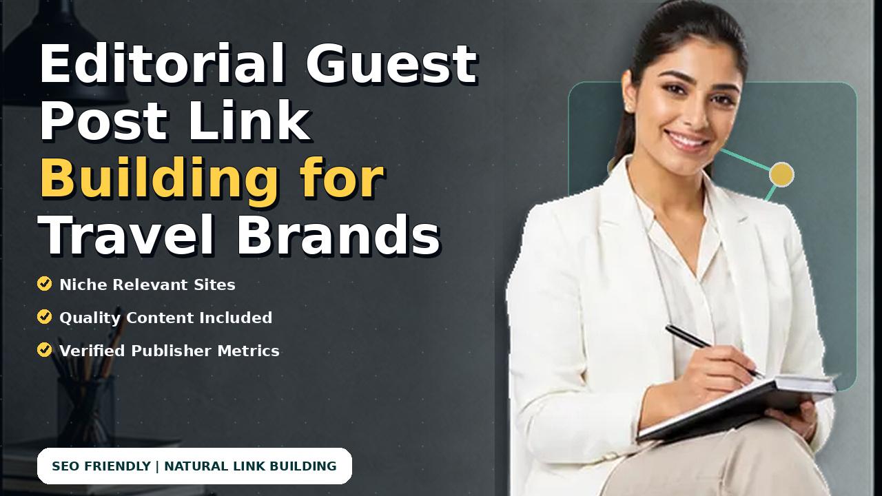 Editorial Guest Post Link Building for Travel Brands