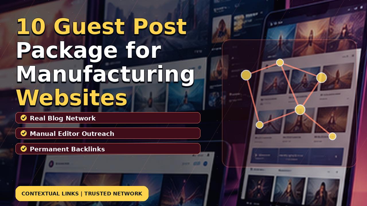 10 Guest Post Package for Manufacturing Websites