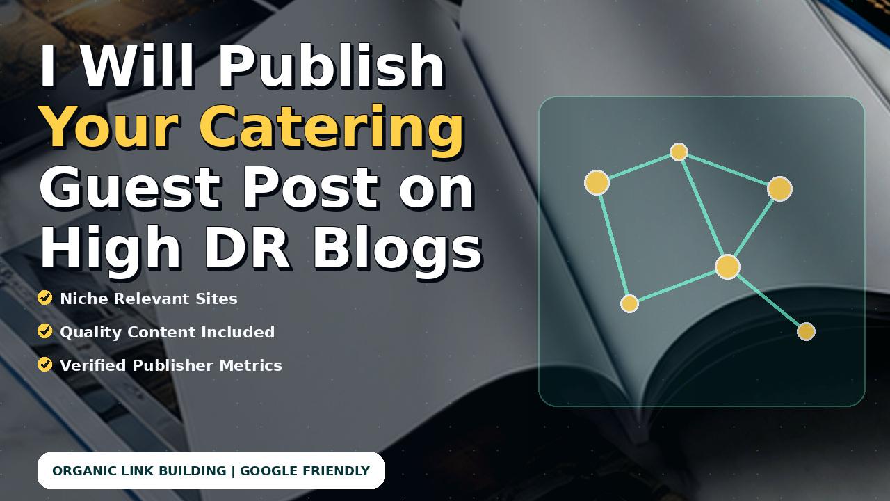 I Will Publish Your Catering Guest Post on High DR Blogs