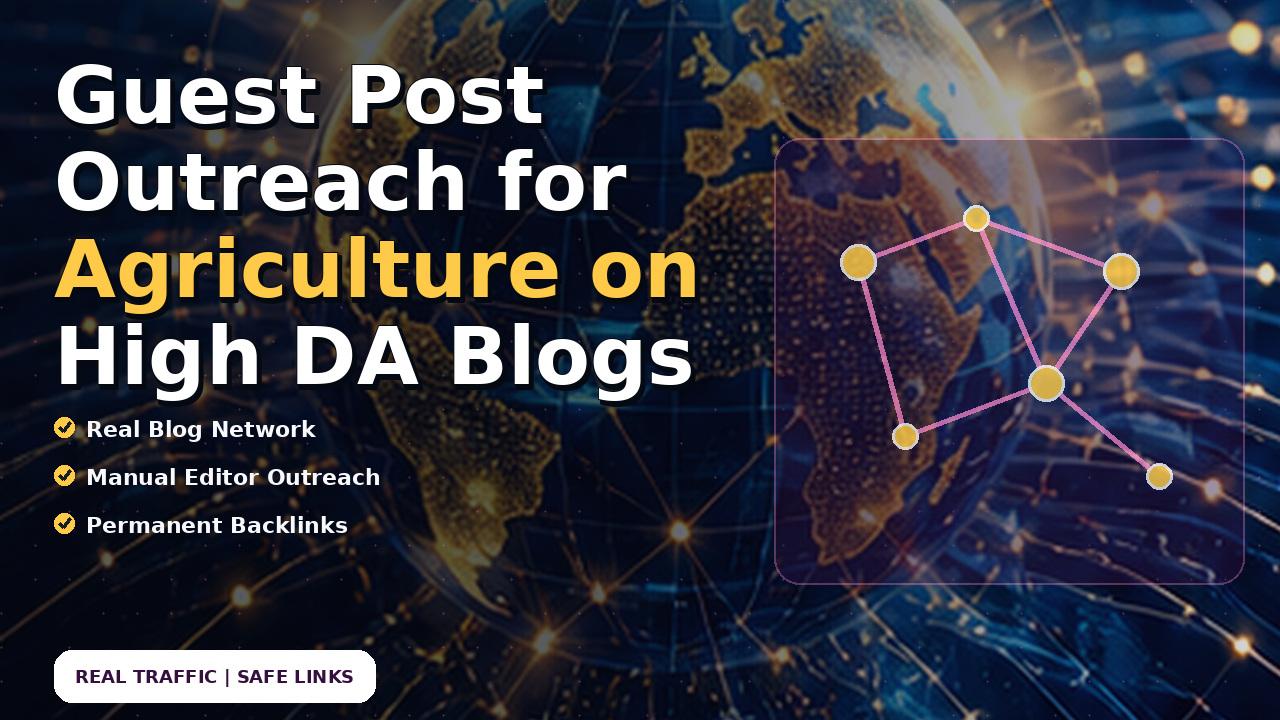 Guest Post Outreach for Agriculture on High DA Blogs