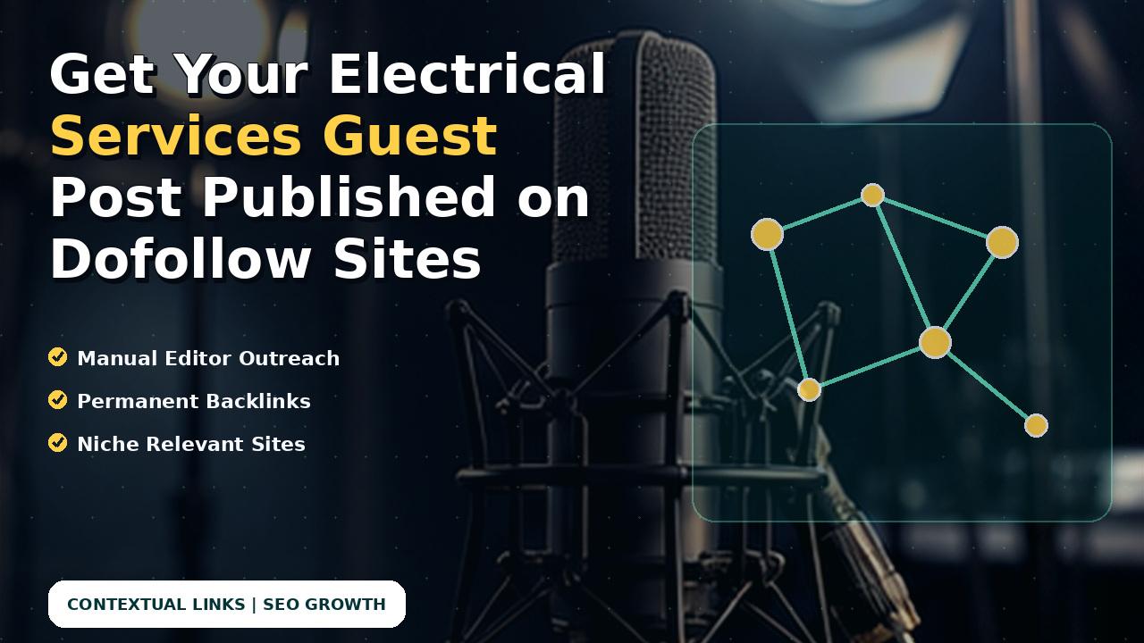 Get Your Electrical Services Guest Post Published on Dofollow Sites