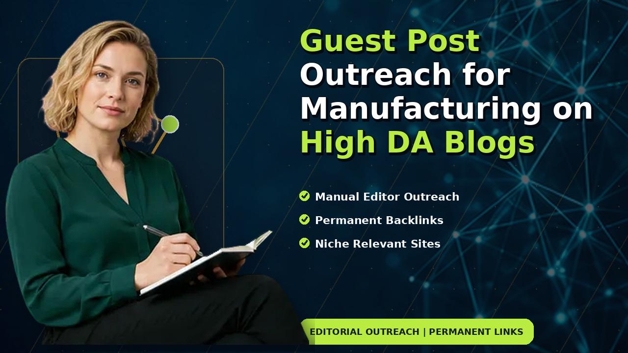 Guest Post Outreach for Manufacturing on High DA Blogs