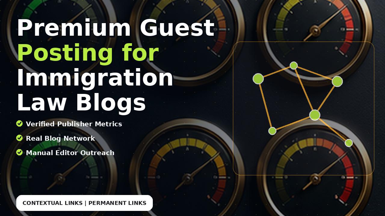 Premium Guest Posting for Immigration Law Blogs