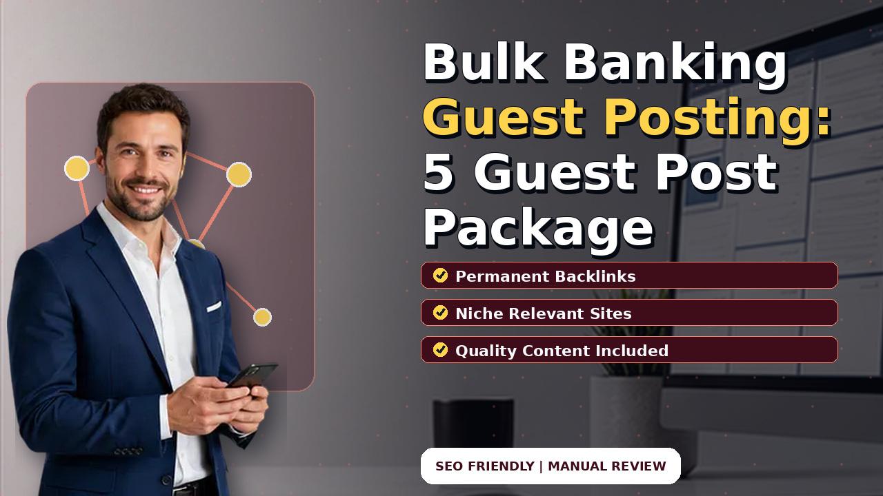 Bulk Banking Guest Posting: 5 Guest Post Package