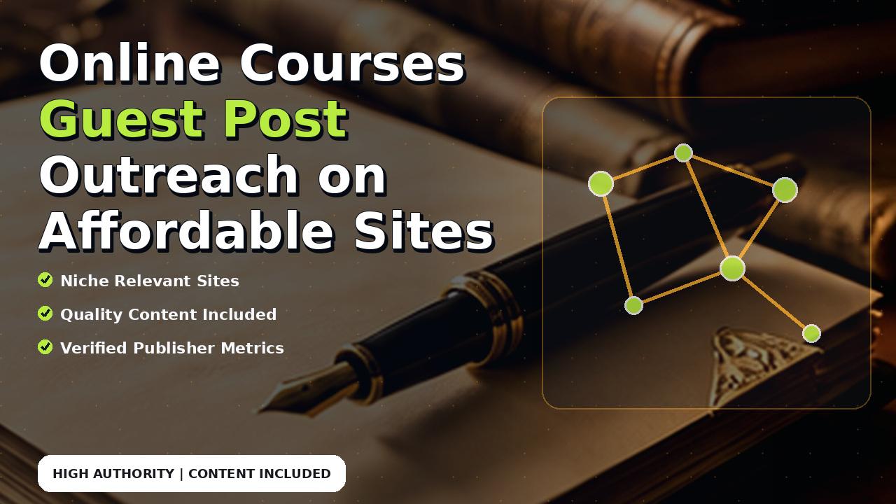 Online Courses Guest Post Outreach on Affordable Sites