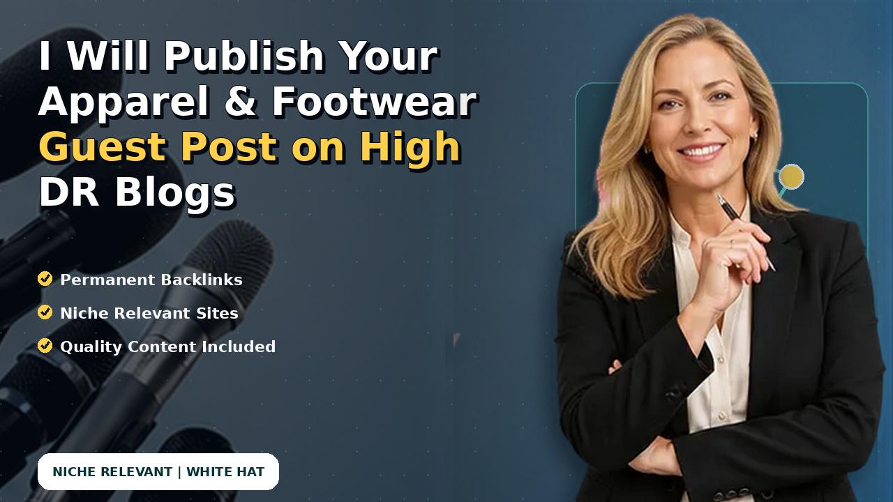 I Will Publish Your Apparel & Footwear Guest Post on High DR Blogs
