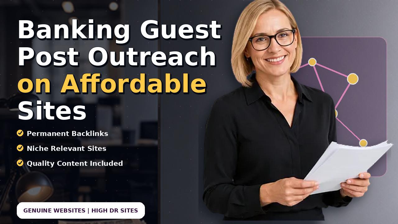 Banking Guest Post Outreach on Affordable Sites