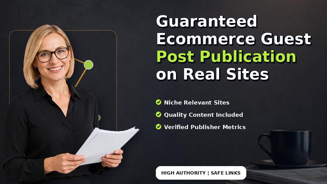 Guaranteed Ecommerce Guest Post Publication on Real Sites