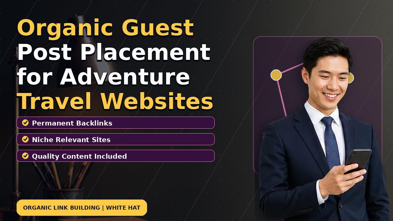 Organic Guest Post Placement for Adventure Travel Websites