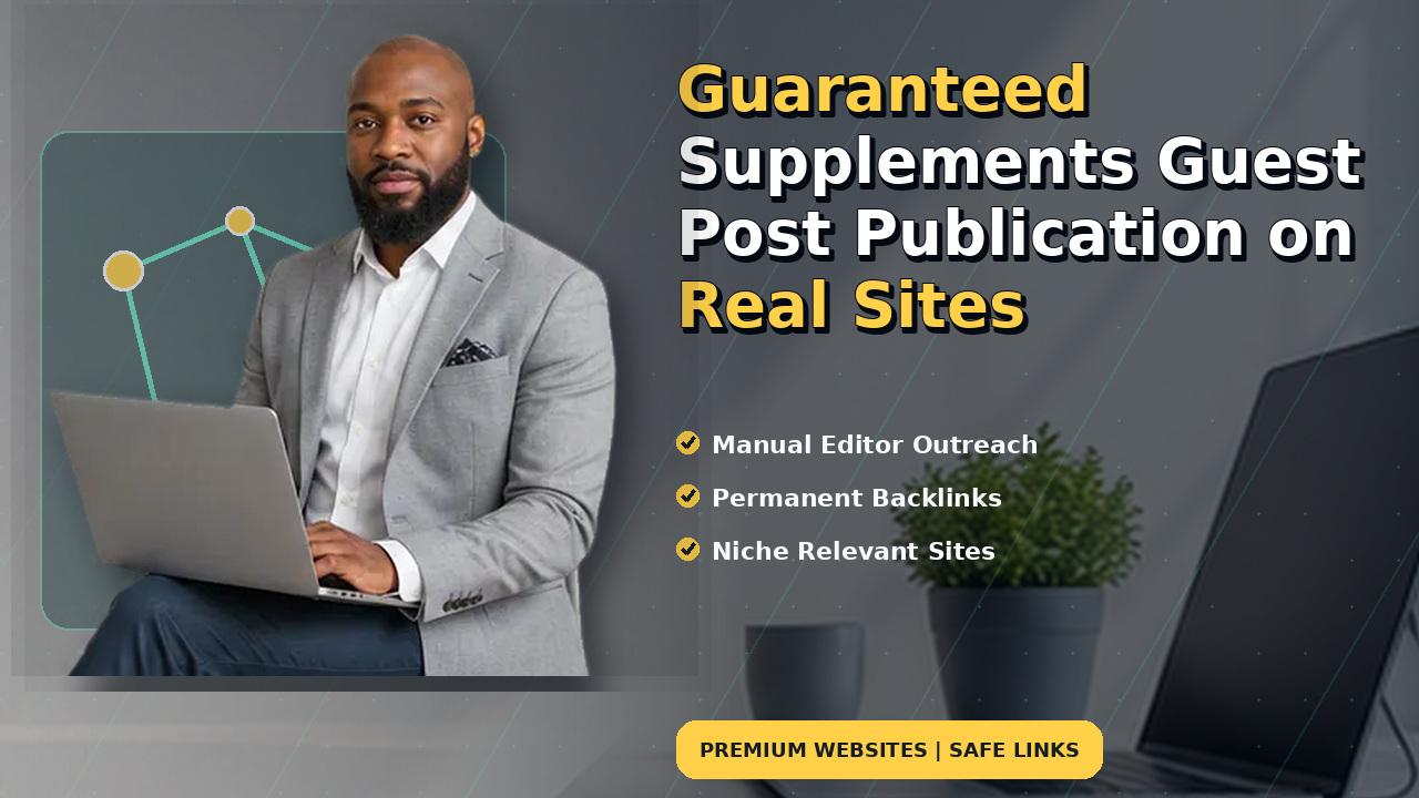 Guaranteed Supplements Guest Post Publication on Real Sites