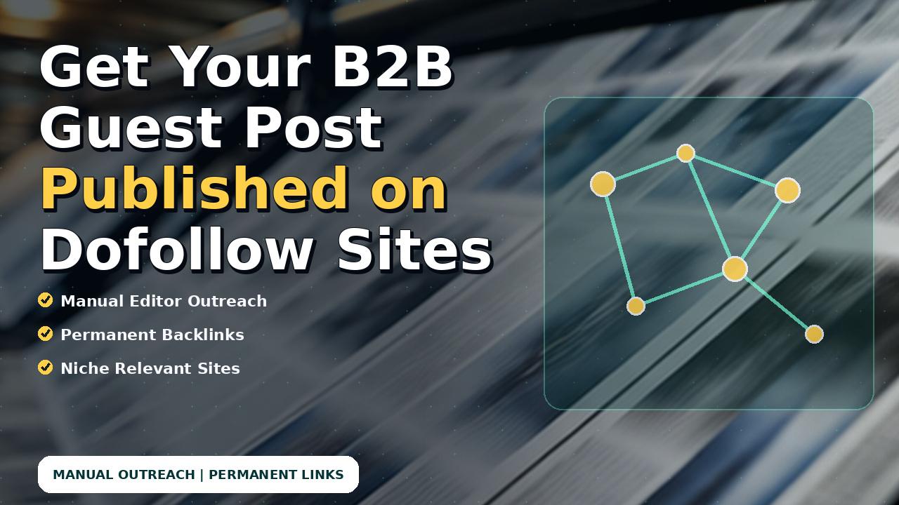 Get Your B2B Guest Post Published on Dofollow Sites