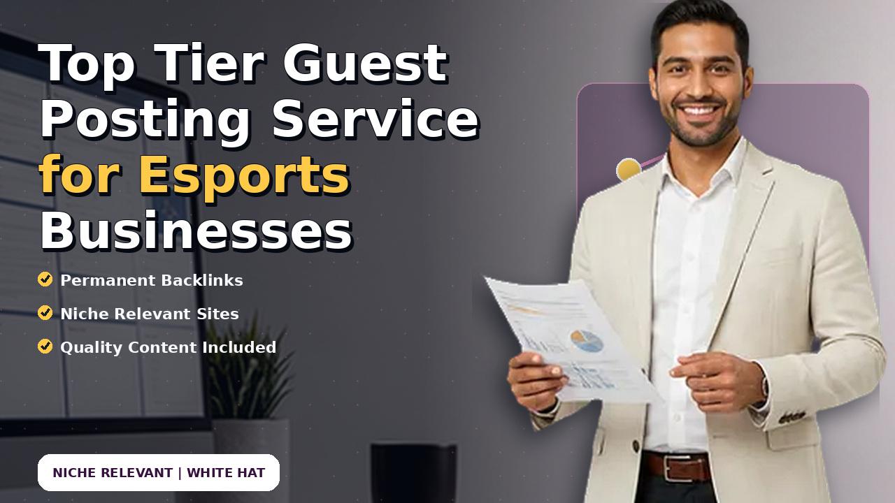 Top Tier Guest Posting Service for Esports Businesses
