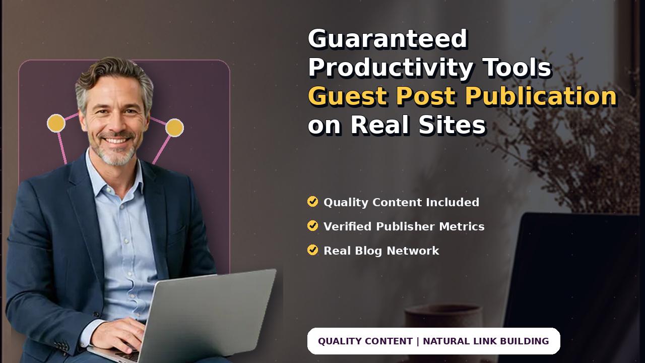 Guaranteed Productivity Tools Guest Post Publication on Real Sites