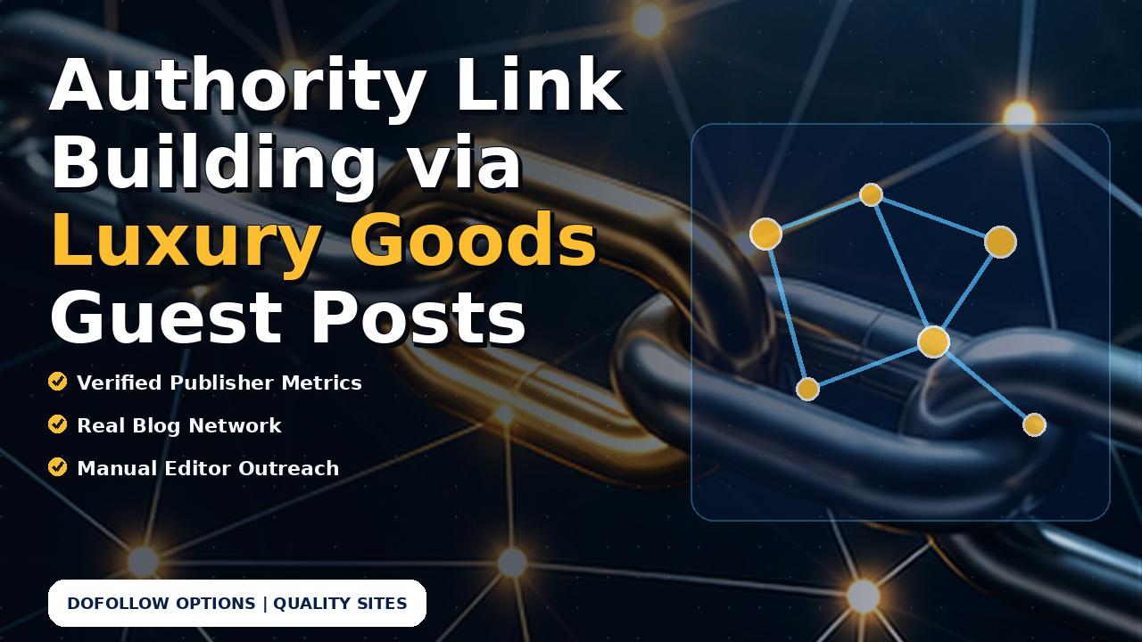 Authority Link Building via Luxury Goods Guest Posts