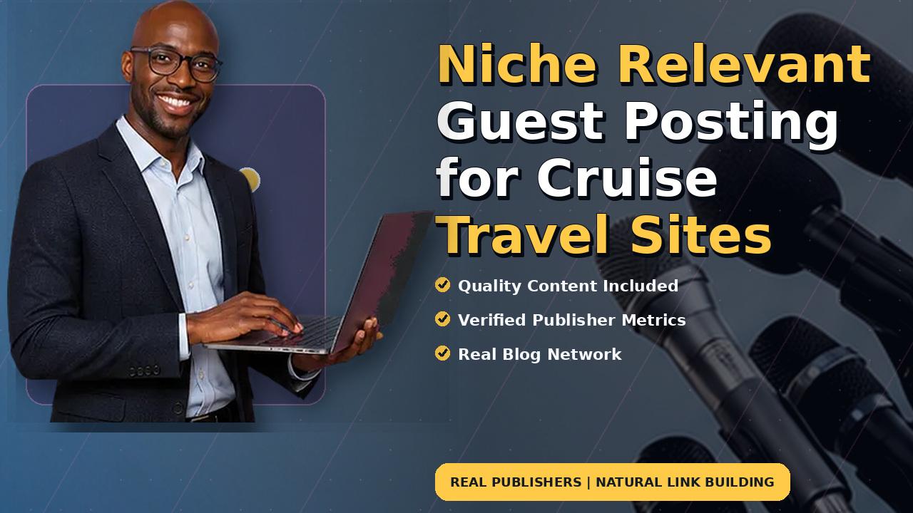 Niche Relevant Guest Posting for Cruise Travel Sites