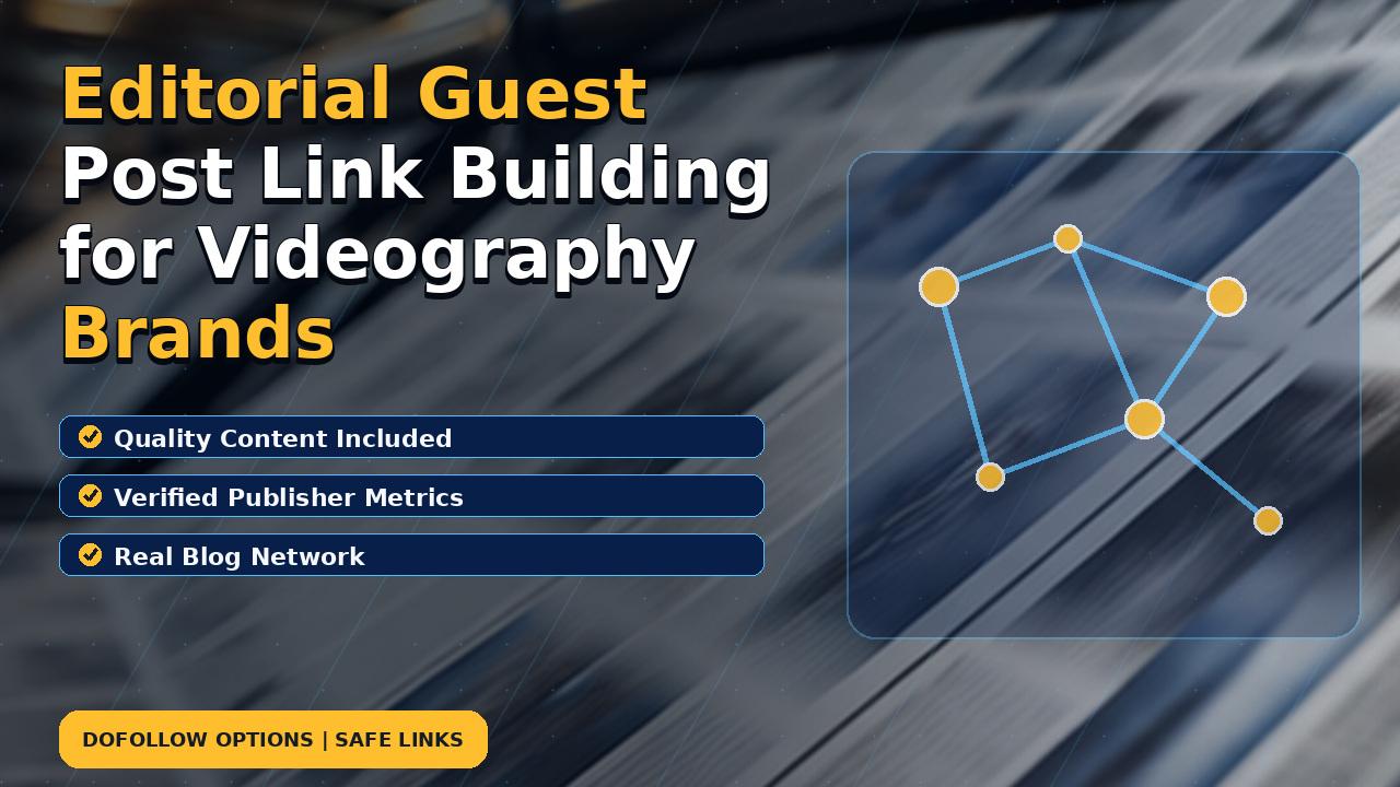 Editorial Guest Post Link Building for Videography Brands