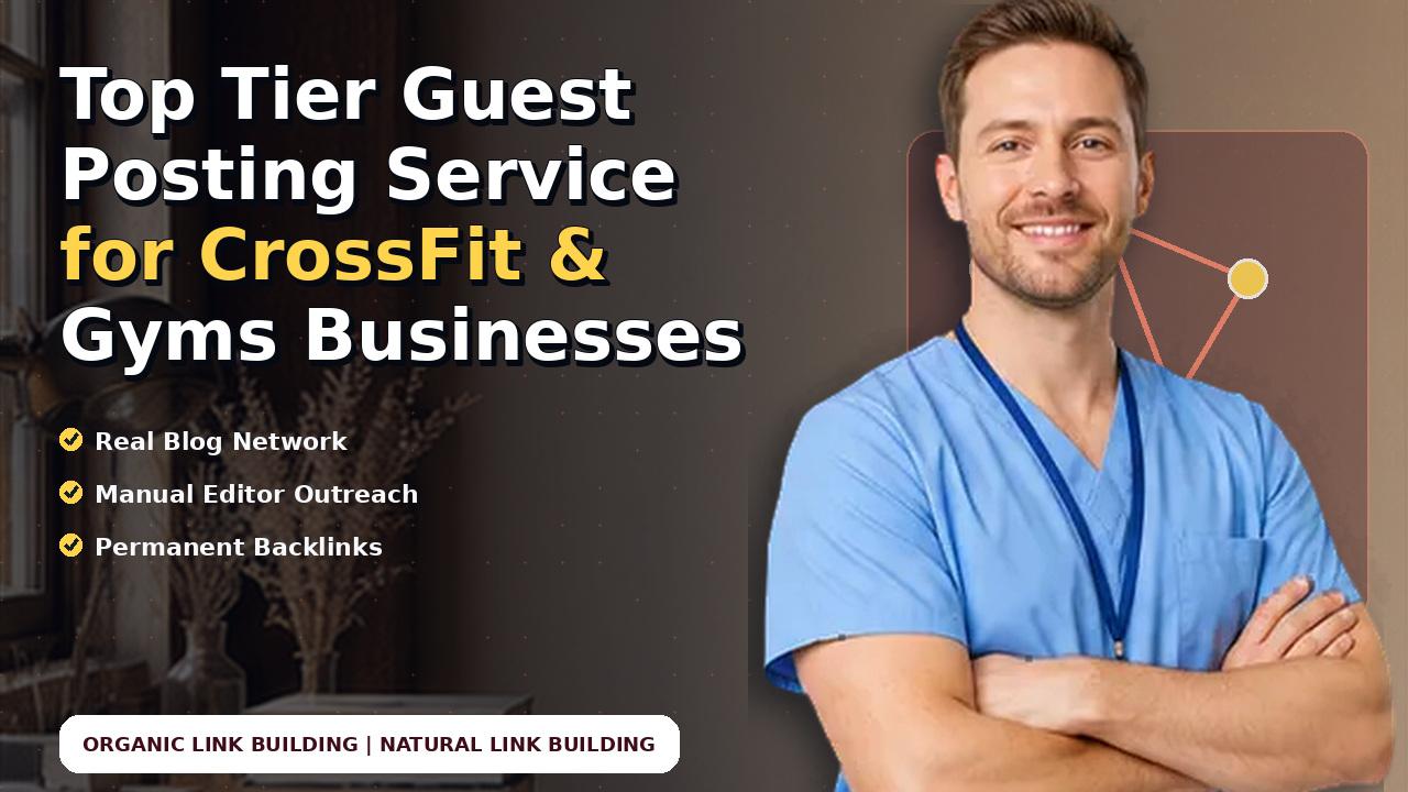 Top Tier Guest Posting Service for CrossFit & Gyms Businesses