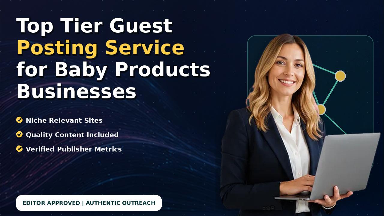 Top Tier Guest Posting Service for Baby Products Businesses