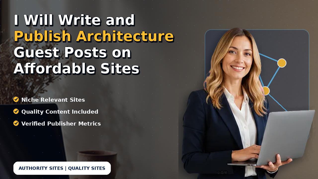 I Will Write and Publish Architecture Guest Posts on Affordable Sites
