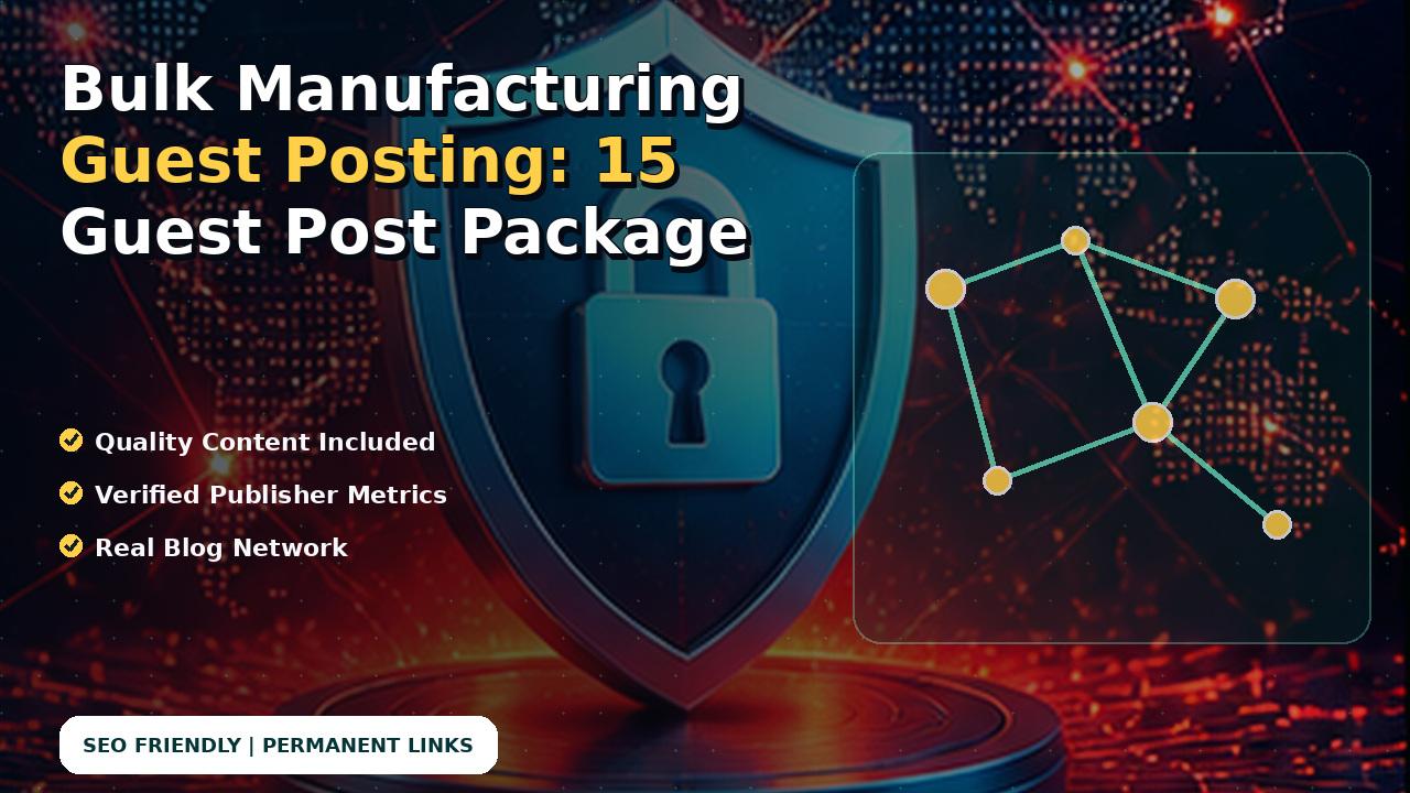 Bulk Manufacturing Guest Posting: 15 Guest Post Package