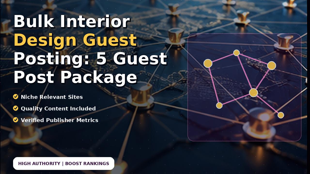 Bulk Interior Design Guest Posting: 5 Guest Post Package