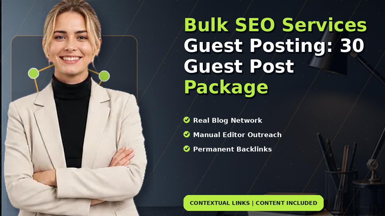 Bulk SEO Services Guest Posting: 30 Guest Post Package
