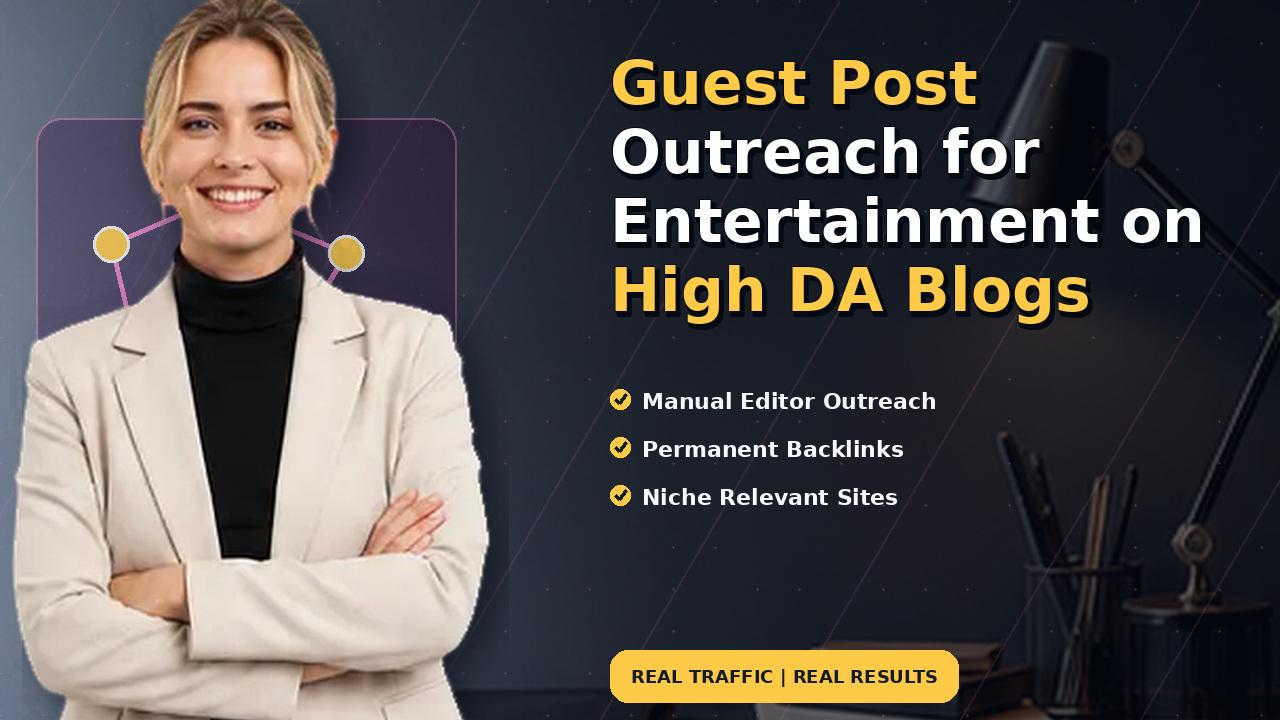 Guest Post Outreach for Entertainment on High DA Blogs