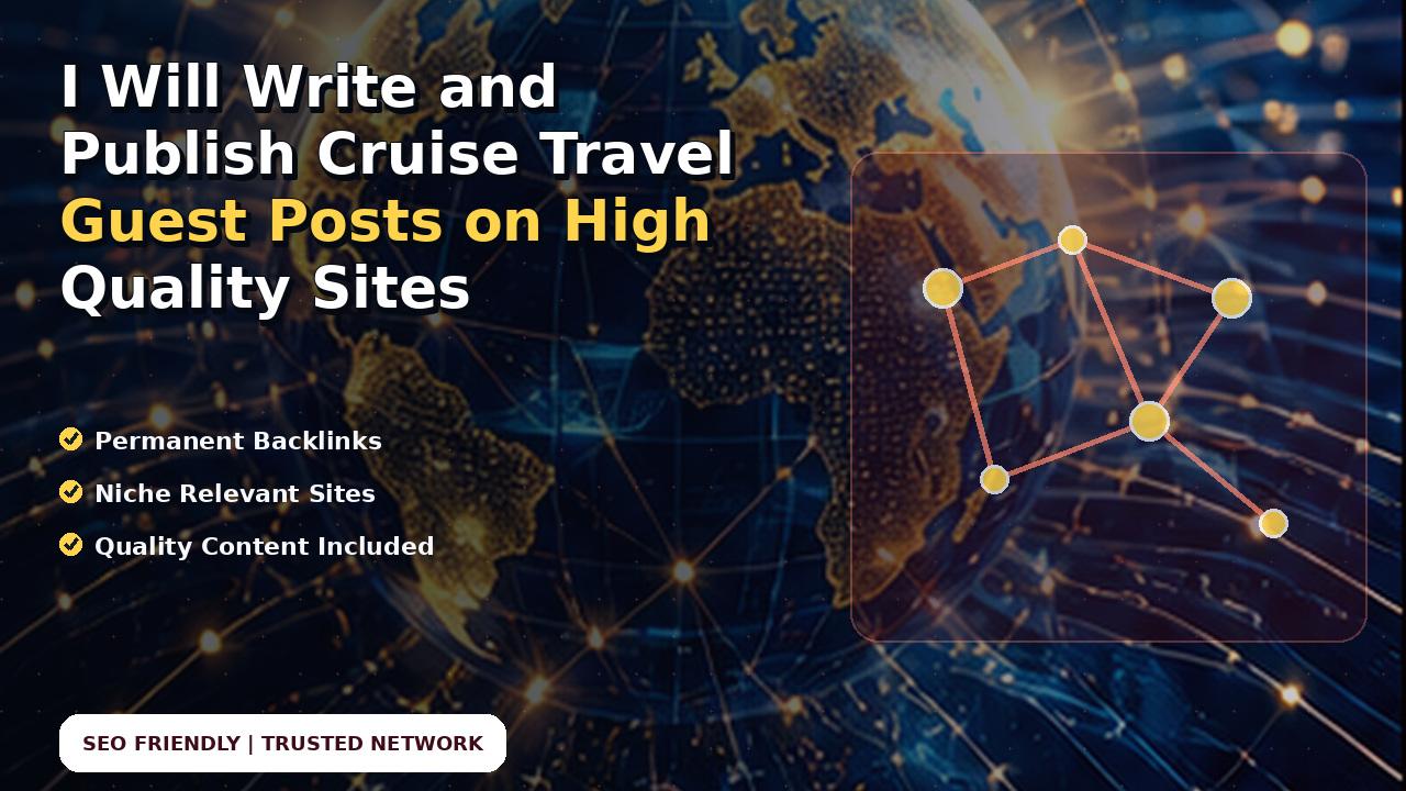 I Will Write and Publish Cruise Travel Guest Posts on High Quality Sites