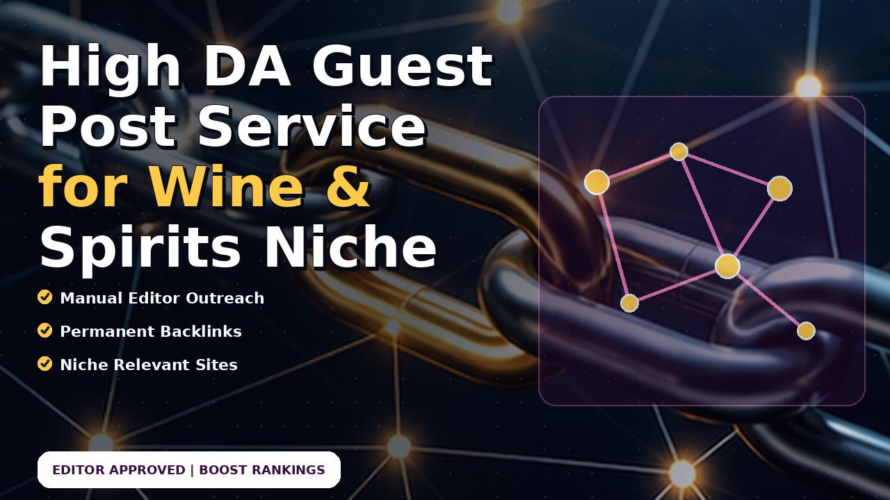 High DA Guest Post Service for Wine & Spirits Niche
