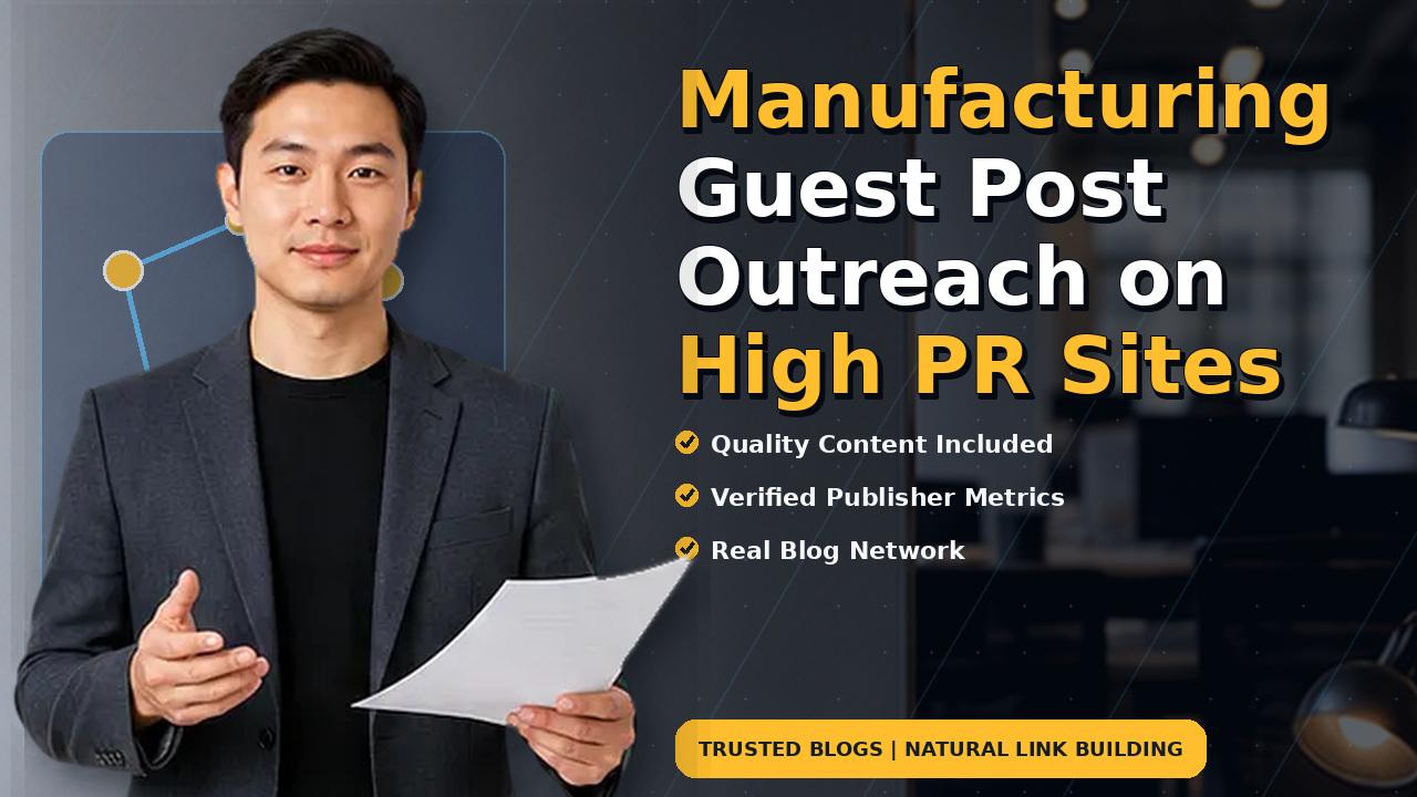 Manufacturing Guest Post Outreach on High PR Sites