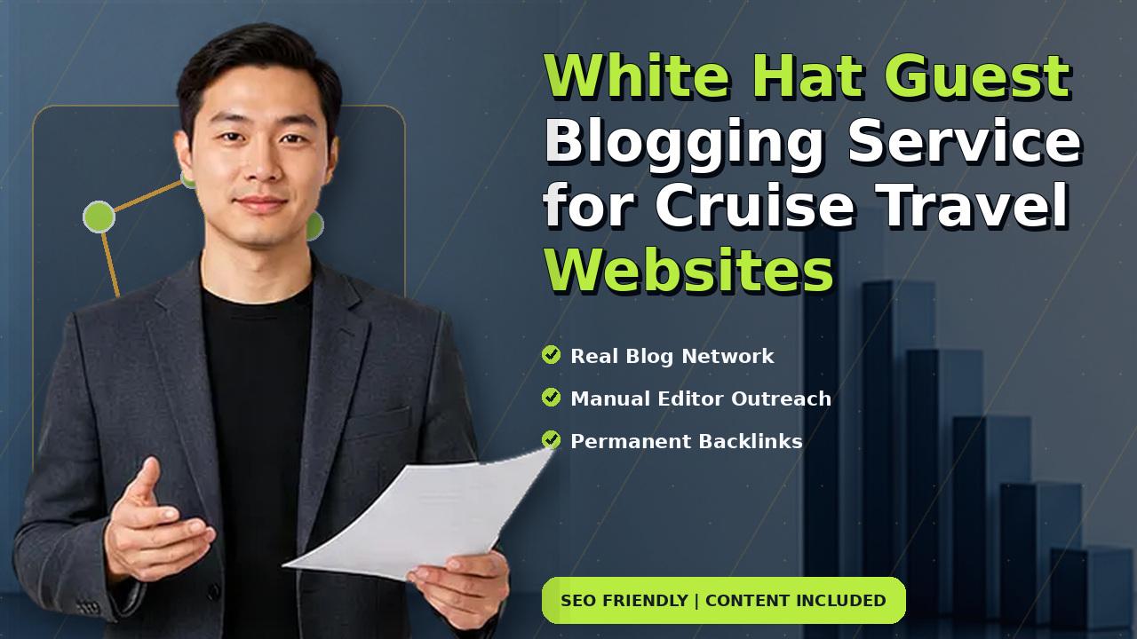 White Hat Guest Blogging Service for Cruise Travel Websites