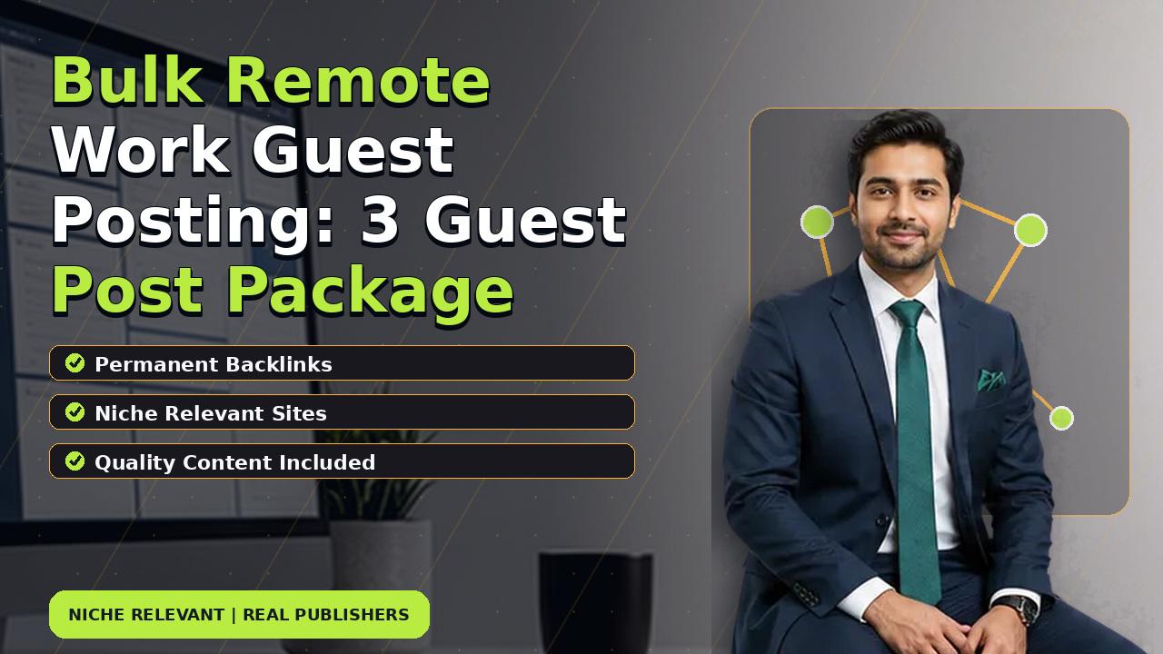 Bulk Remote Work Guest Posting: 3 Guest Post Package
