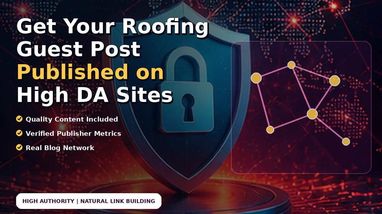 Get Your Roofing Guest Post Published on High DA Sites