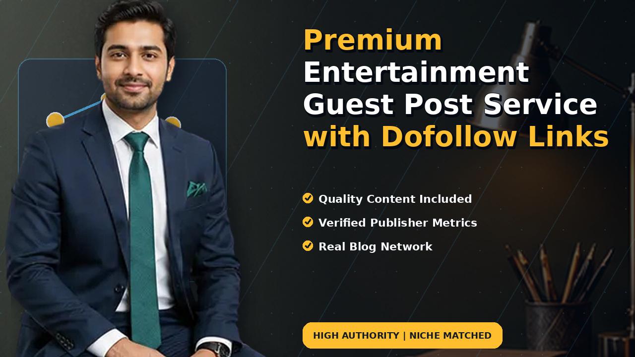 Premium Entertainment Guest Post Service with Dofollow Links