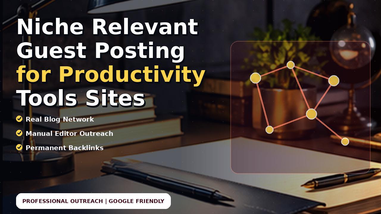Niche Relevant Guest Posting for Productivity Tools Sites