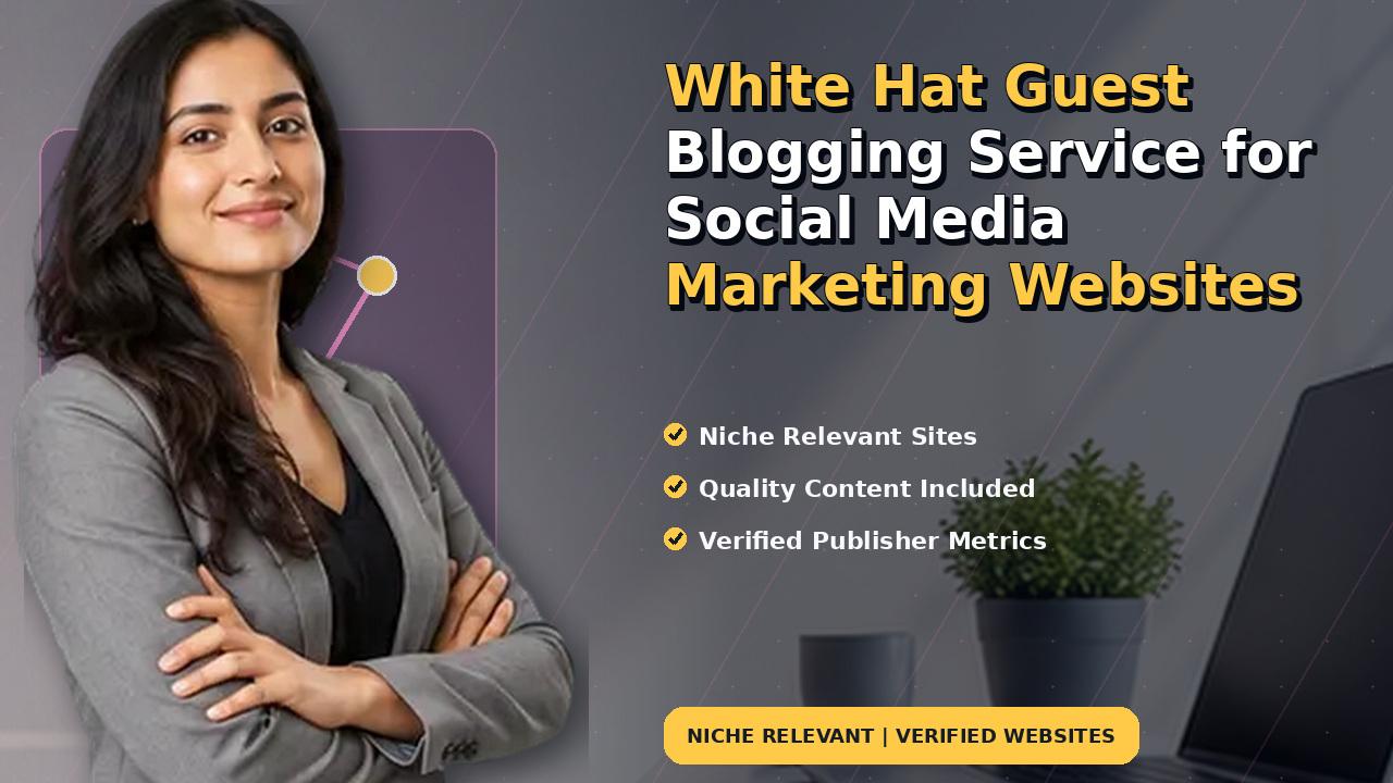 White Hat Guest Blogging Service for Social Media Marketing Websites