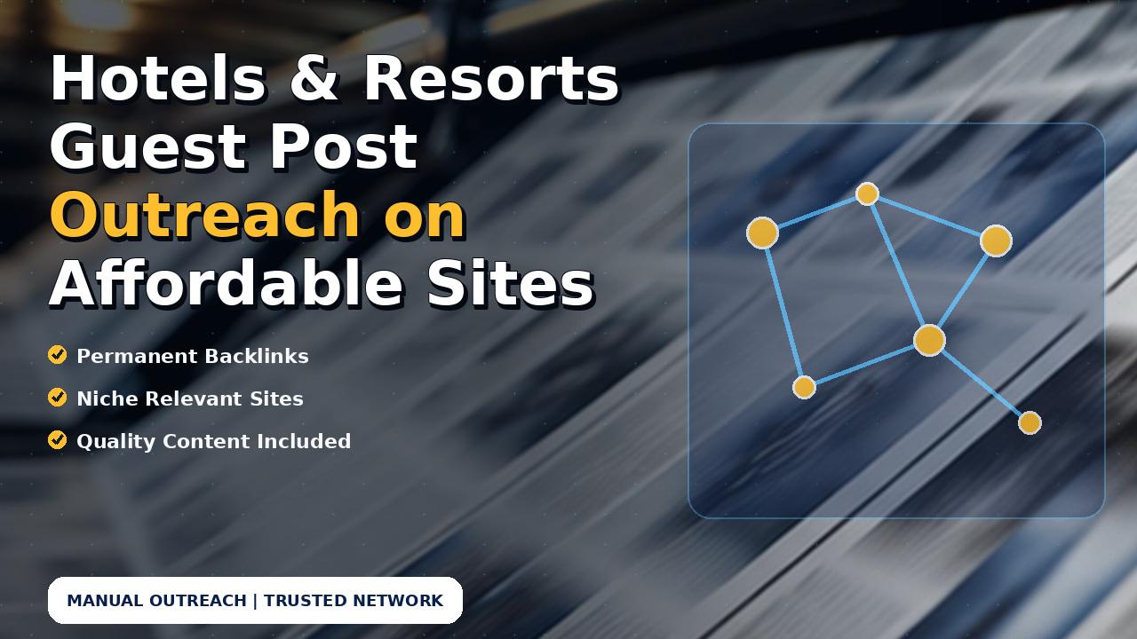 Hotels & Resorts Guest Post Outreach on Affordable Sites