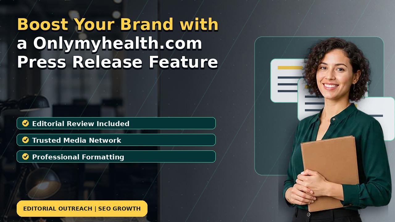 Boost Your Brand with a Onlymyhealth.com Press Release Feature