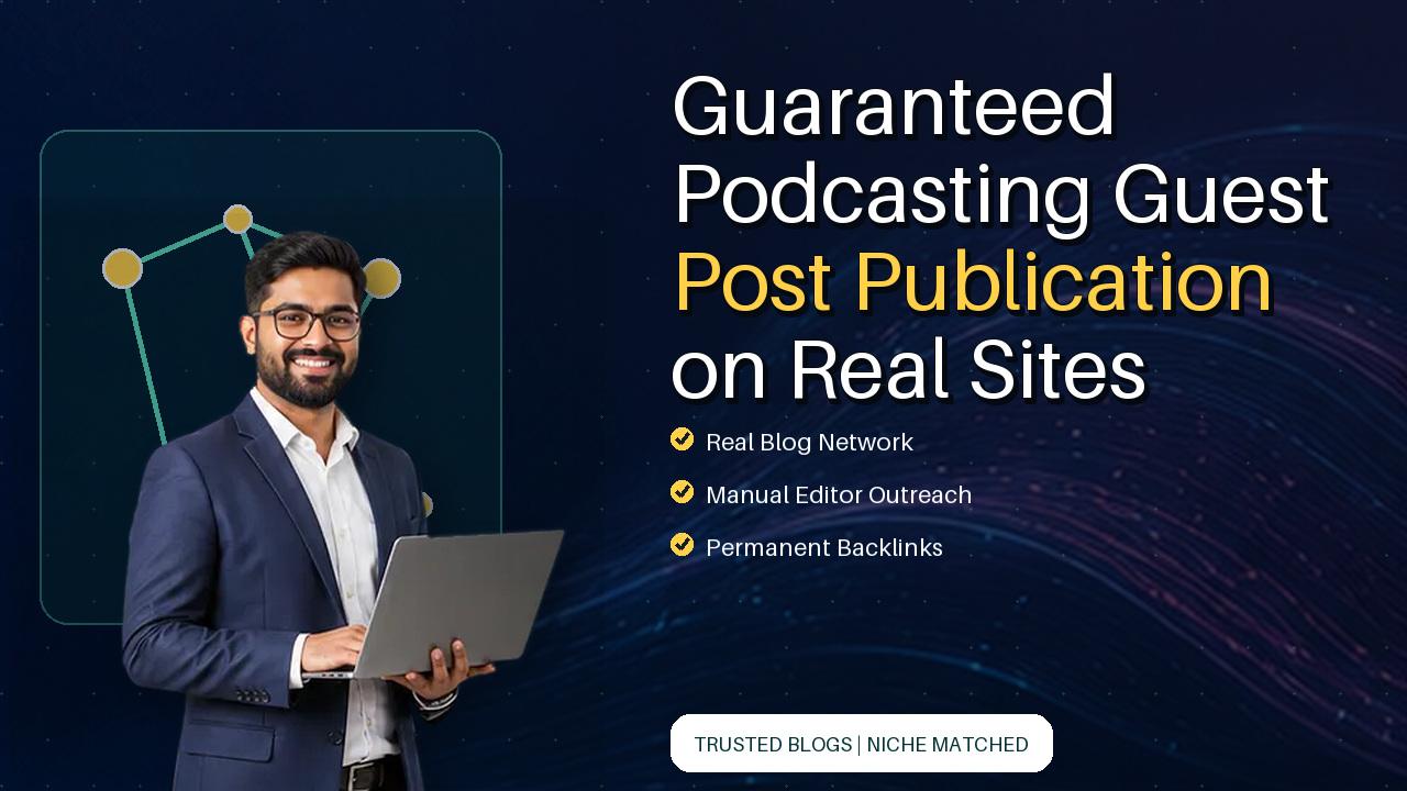 Guaranteed Podcasting Guest Post Publication on Real Sites