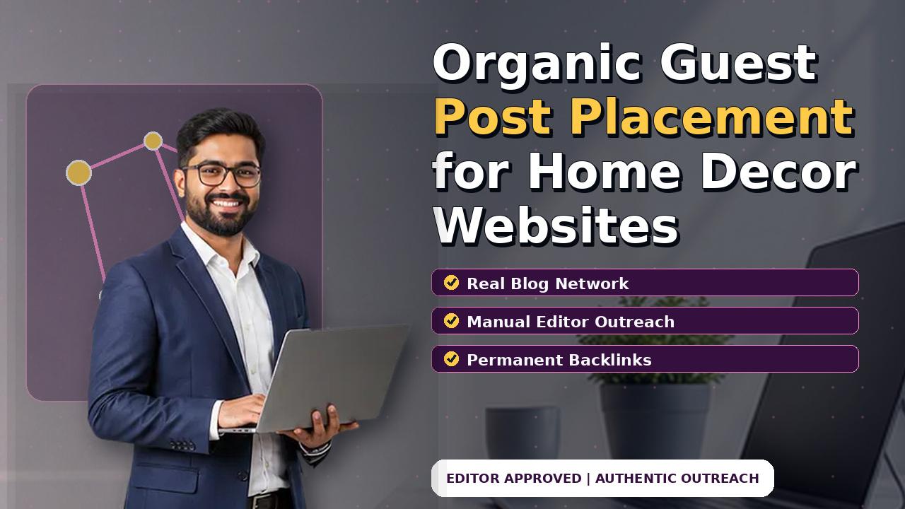 Organic Guest Post Placement for Home Decor Websites