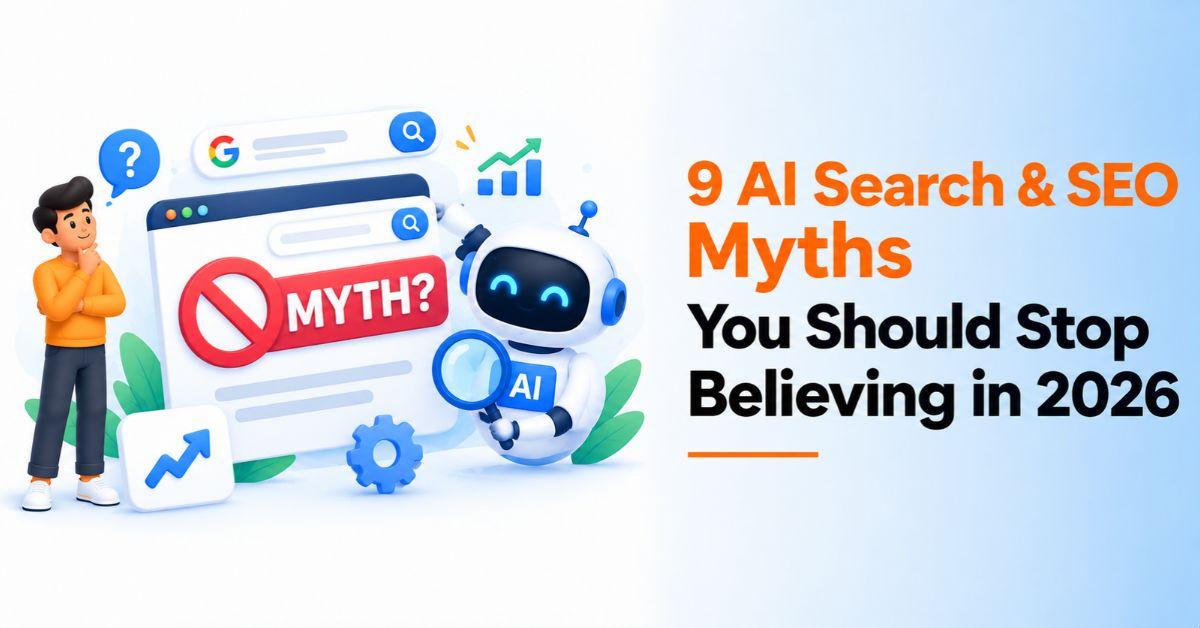 9 AI Search & SEO Myths You Should Stop Believing in 2026