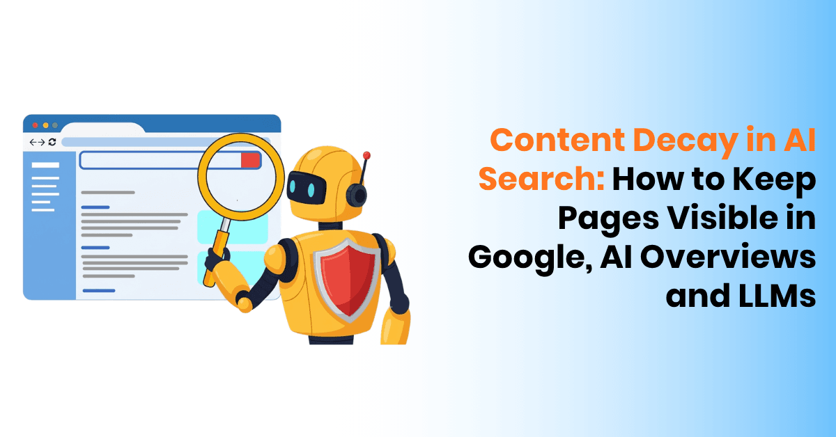 Content Decay in AI Search: How to Keep Pages Visible in Google, AI Overviews and LLMs